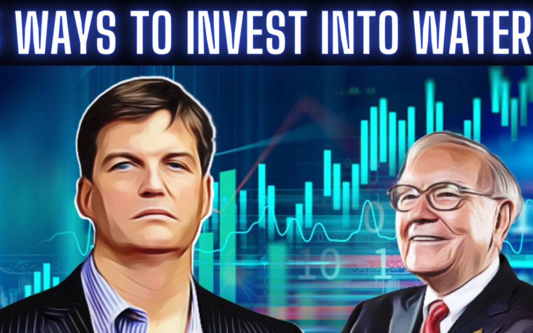 Michael Burry is Investing into Water | 3 Ways you can too?